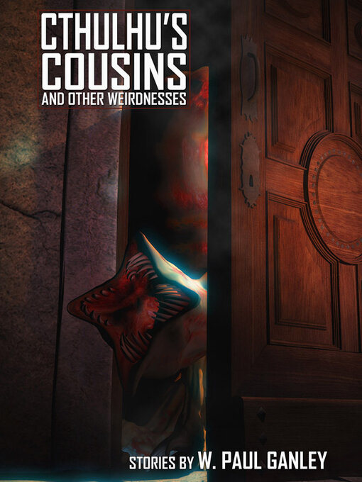 Title details for Cthulhu's Cousins and Other Weirdnesses by W. Paul Ganley - Wait list